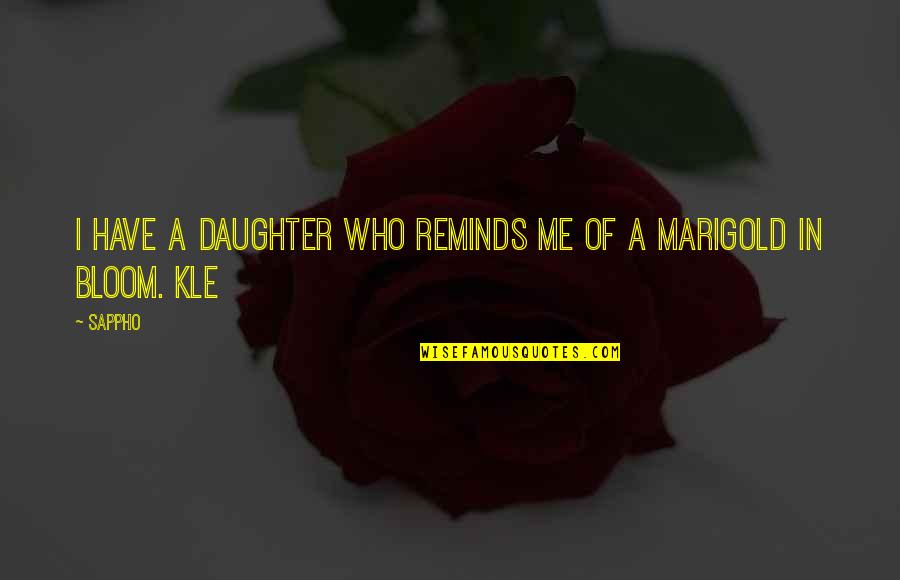 A Daughter Quotes By Sappho: I have a daughter who reminds me of