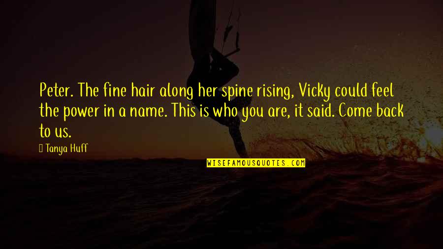 A Daughter That Bakes Snickerdoodle Quotes By Tanya Huff: Peter. The fine hair along her spine rising,