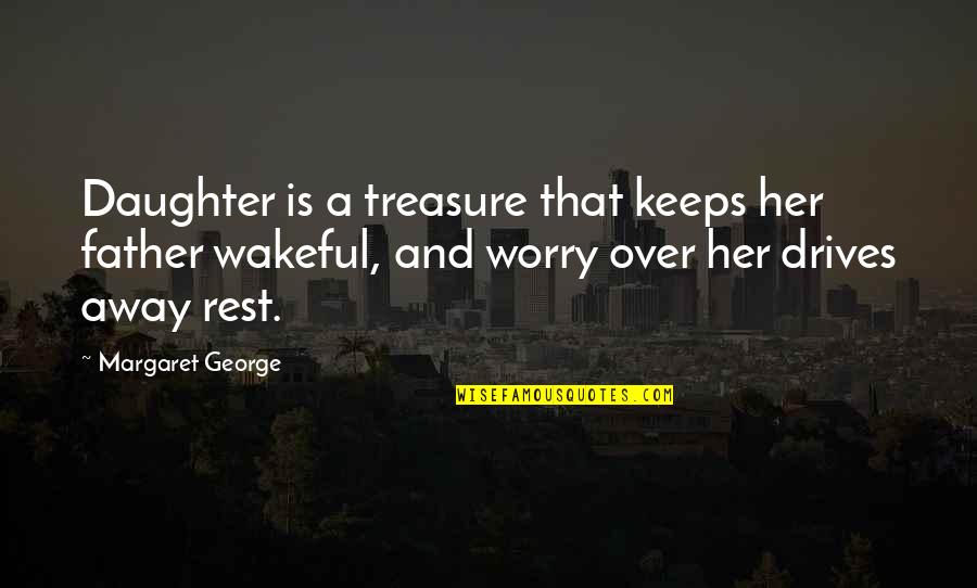 A Daughter Without A Father Quotes By Margaret George: Daughter is a treasure that keeps her father