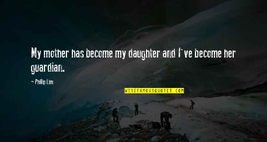 A Daughter Without Her Mother Quotes By Phillip Lim: My mother has become my daughter and I've