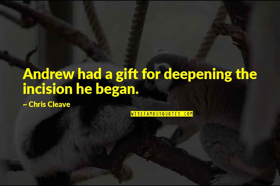 A Daughter's Betrayal Quotes By Chris Cleave: Andrew had a gift for deepening the incision