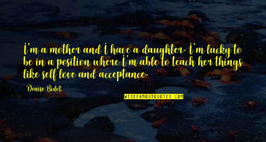 A Daughter's Love Quotes By Denise Bidot: I'm a mother and I have a daughter.