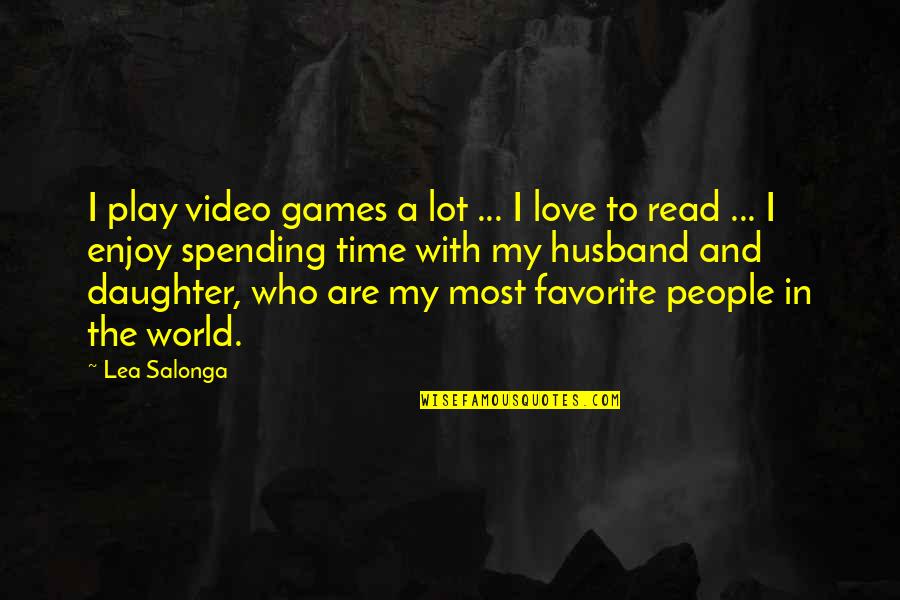 A Daughter's Love Quotes By Lea Salonga: I play video games a lot ... I