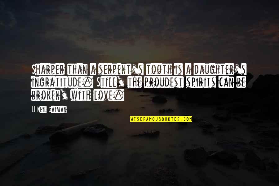 A Daughter's Love Quotes By Neil Gaiman: Sharper than a serpent's tooth is a daughter's