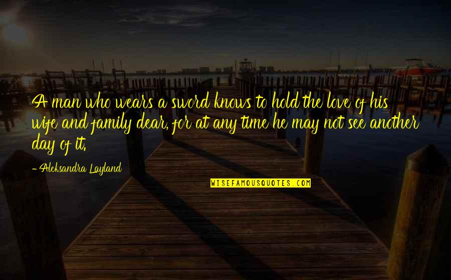 A Day At A Time Quotes By Aleksandra Layland: A man who wears a sword knows to