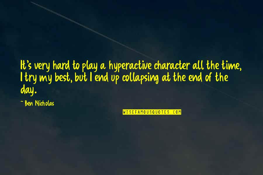 A Day At A Time Quotes By Ben Nicholas: It's very hard to play a hyperactive character