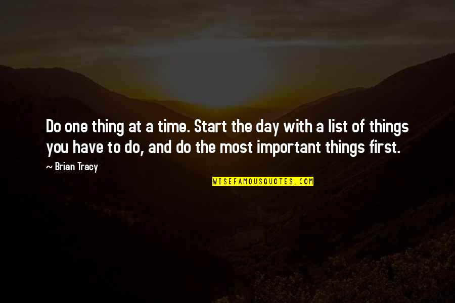 A Day At A Time Quotes By Brian Tracy: Do one thing at a time. Start the