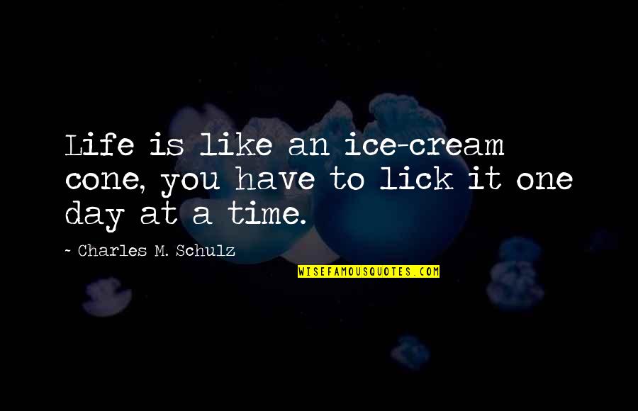 A Day At A Time Quotes By Charles M. Schulz: Life is like an ice-cream cone, you have