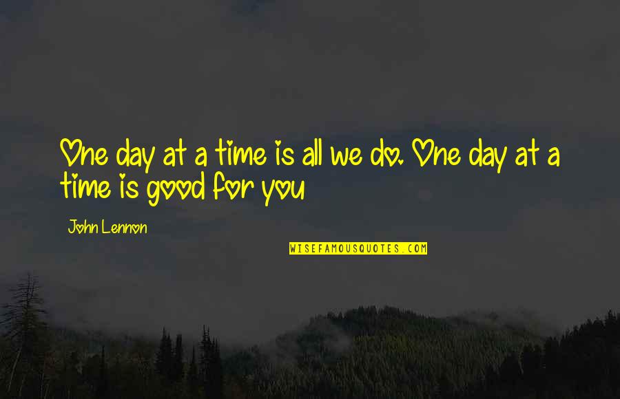 A Day At A Time Quotes By John Lennon: One day at a time is all we