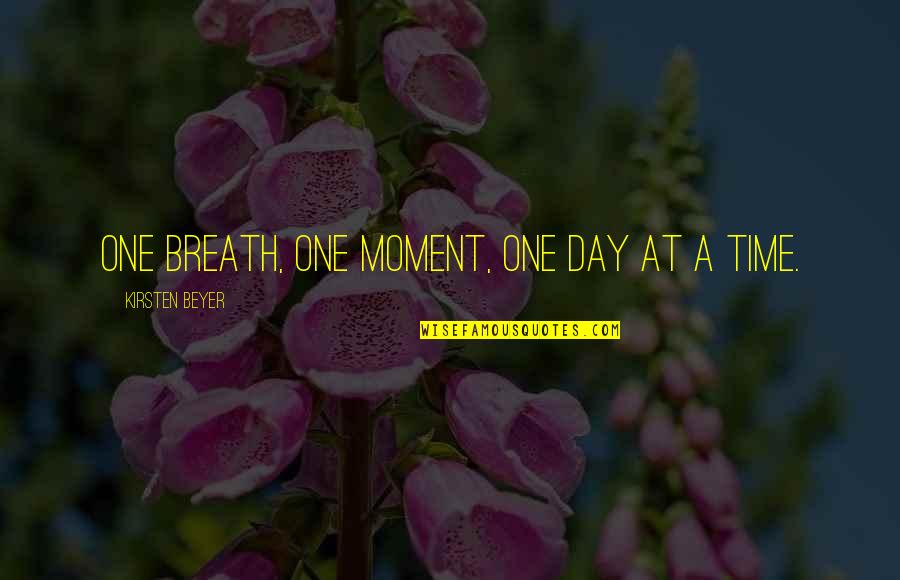 A Day At A Time Quotes By Kirsten Beyer: One breath, one moment, one day at a