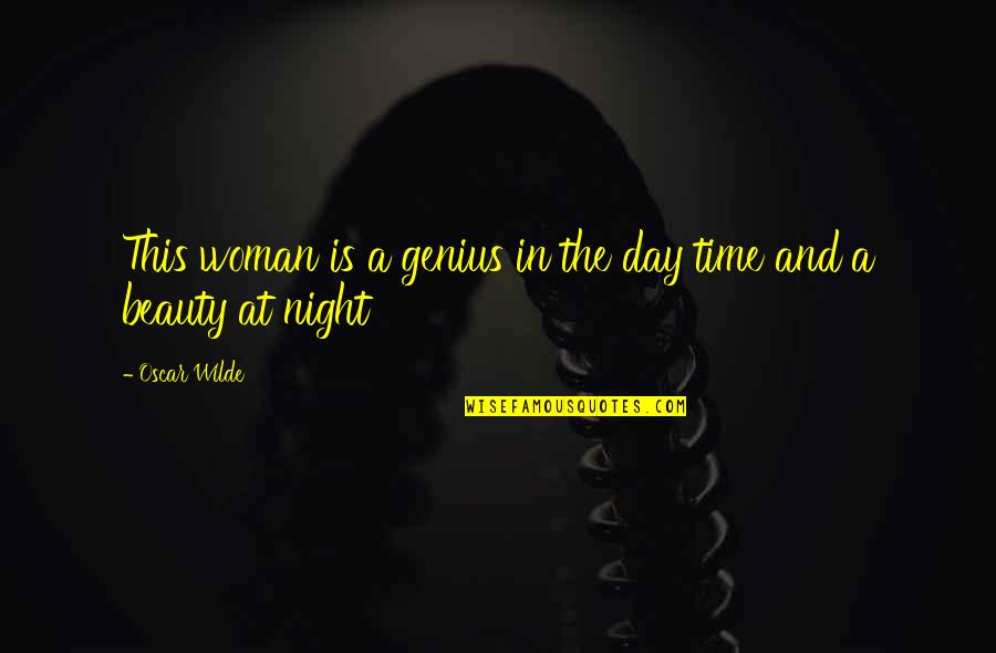 A Day At A Time Quotes By Oscar Wilde: This woman is a genius in the day