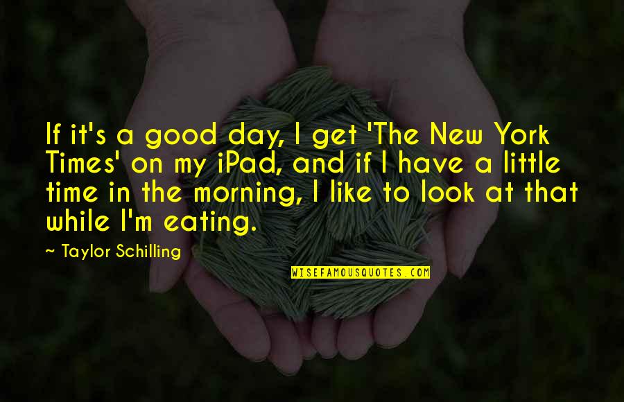 A Day At A Time Quotes By Taylor Schilling: If it's a good day, I get 'The