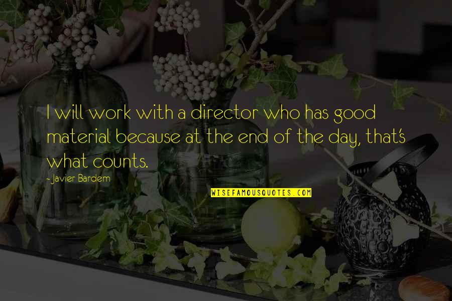 A Day At Work Quotes By Javier Bardem: I will work with a director who has