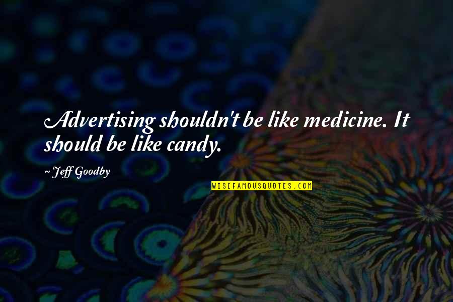 A Day Become Gloomy Quotes By Jeff Goodby: Advertising shouldn't be like medicine. It should be