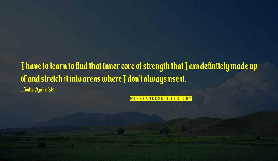 A Day Become Gloomy Quotes By Jodie Andrefski: I have to learn to find that inner A Day Become Gloomy Quotes By Jodie Andrefski: I have to learn to find that inner