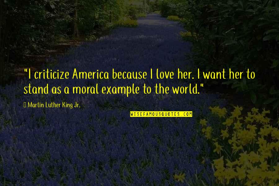 A Day Ends Peaceful Quotes By Martin Luther King Jr.: "I criticize America because I love her. I