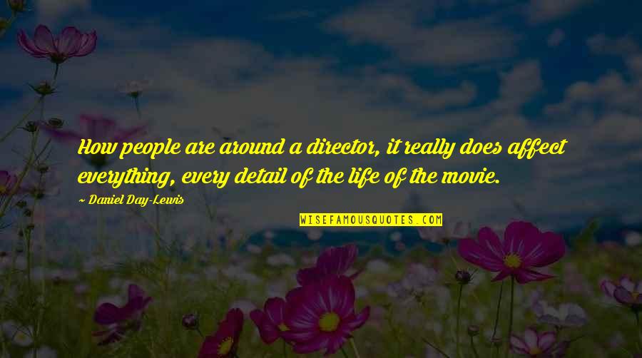 A Day In The Life Movie Quotes By Daniel Day-Lewis: How people are around a director, it really