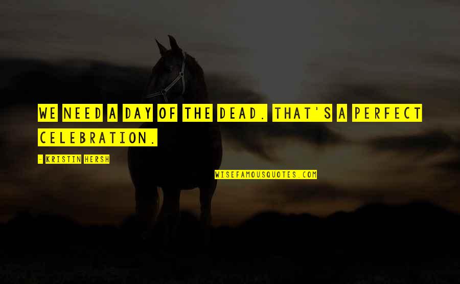 A Day Of Celebration Quotes By Kristin Hersh: We need a day of the dead. That's A Day Of Celebration Quotes By Kristin Hersh: We need a day of the dead. That's
