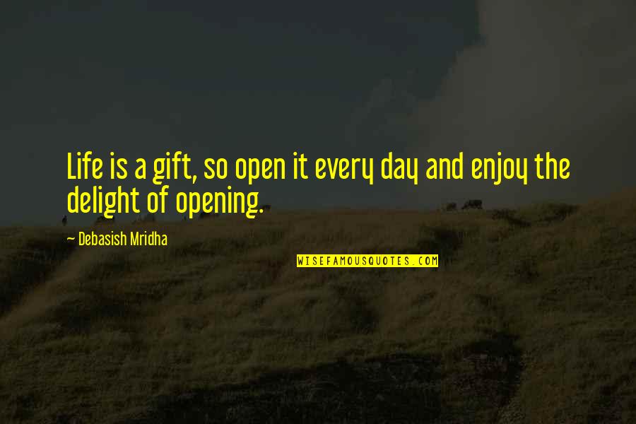 A Day Of Happiness Quotes By Debasish Mridha: Life is a gift, so open it every
