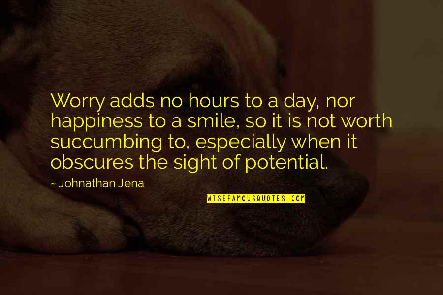 A Day Of Happiness Quotes By Johnathan Jena: Worry adds no hours to a day, nor