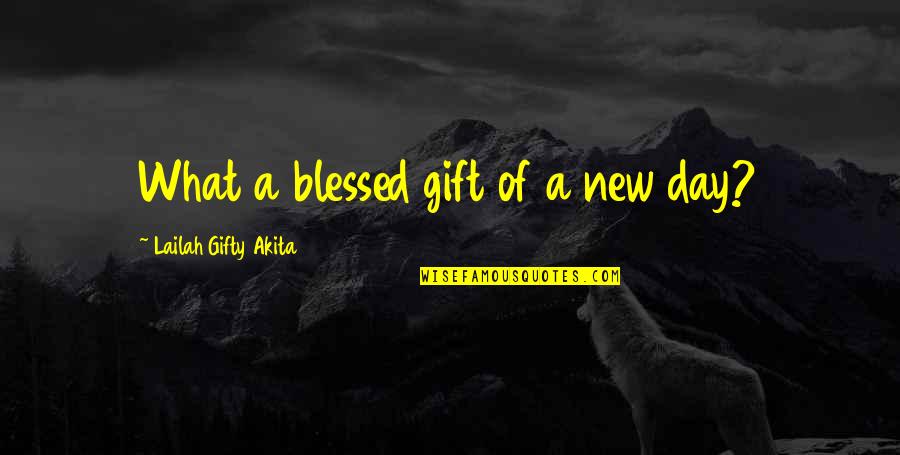 A Day Of Happiness Quotes By Lailah Gifty Akita: What a blessed gift of a new day?