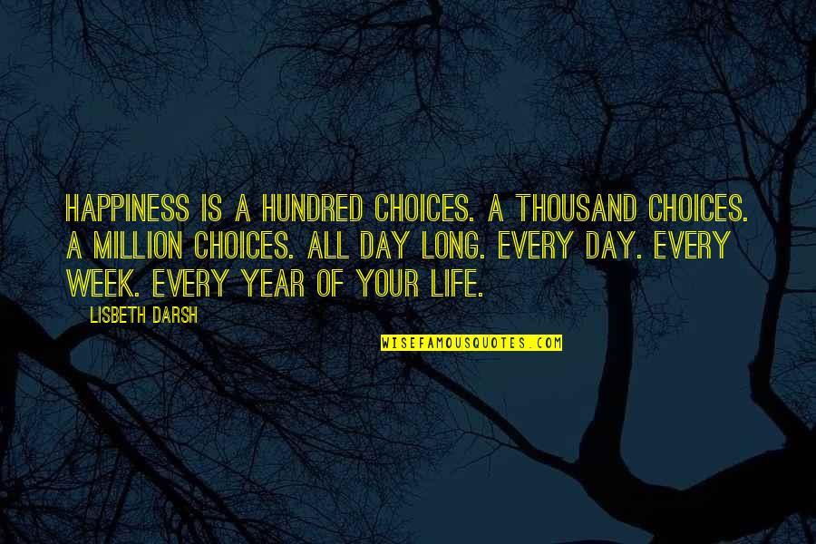 A Day Of Happiness Quotes By Lisbeth Darsh: Happiness is a hundred choices. A thousand choices.