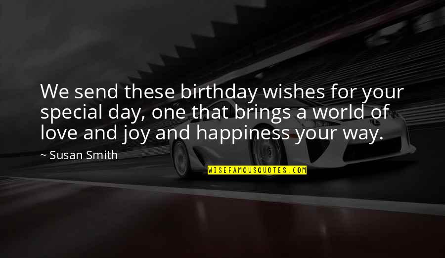 A Day Of Happiness Quotes By Susan Smith: We send these birthday wishes for your special