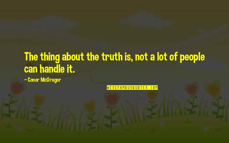 A Day Of Reckoning Quotes By Conor McGregor: The thing about the truth is, not a