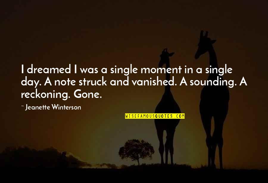 A Day Of Reckoning Quotes By Jeanette Winterson: I dreamed I was a single moment in