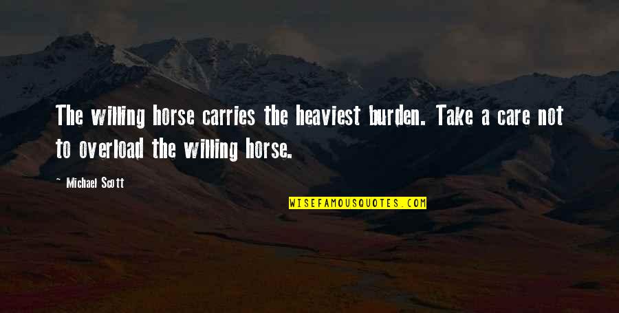 A Day Of Reckoning Quotes By Michael Scott: The willing horse carries the heaviest burden. Take