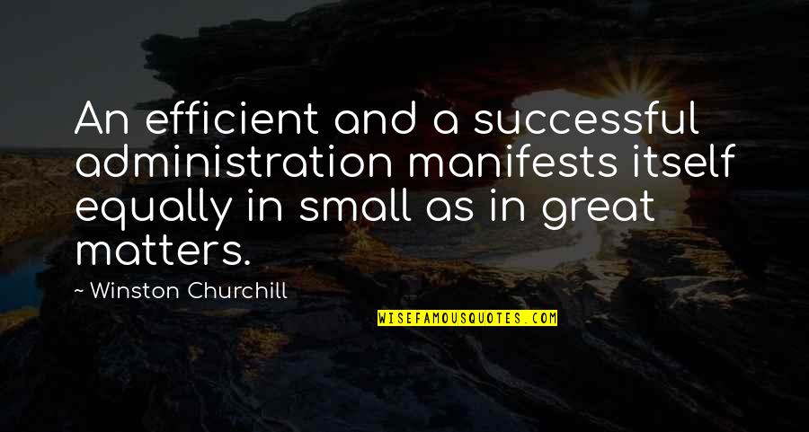 A Day Of Reckoning Quotes By Winston Churchill: An efficient and a successful administration manifests itself