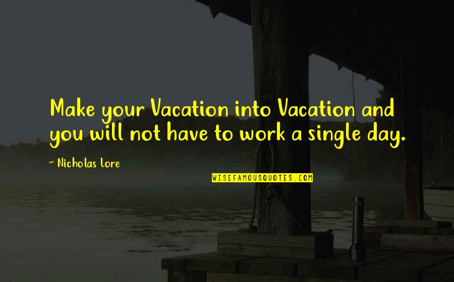 A Day Off From Work Quotes By Nicholas Lore: Make your Vacation into Vacation and you will