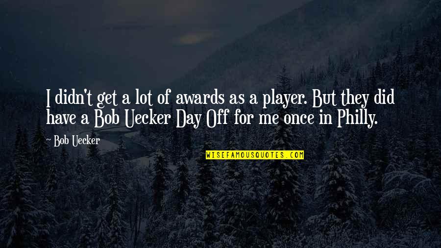 A Day Off Quotes By Bob Uecker: I didn't get a lot of awards as