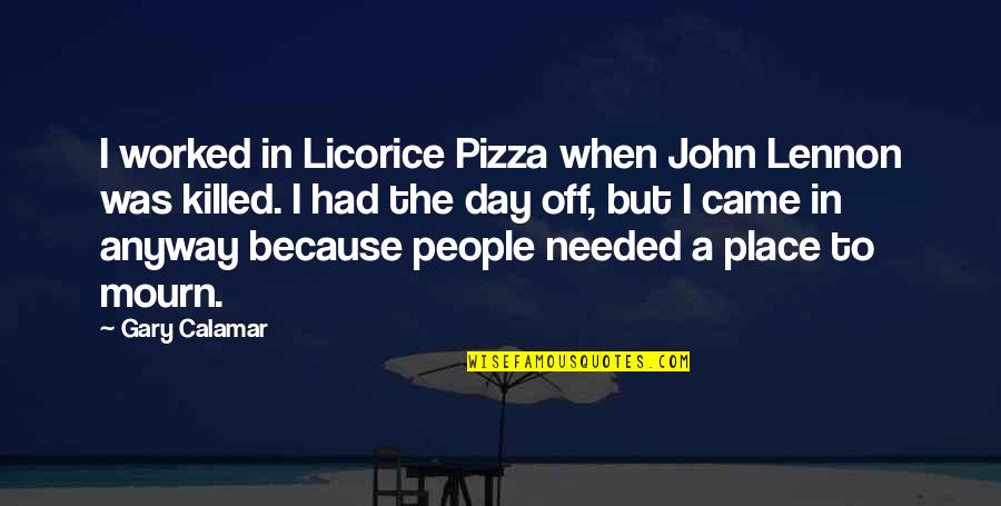 A Day Off Quotes By Gary Calamar: I worked in Licorice Pizza when John Lennon