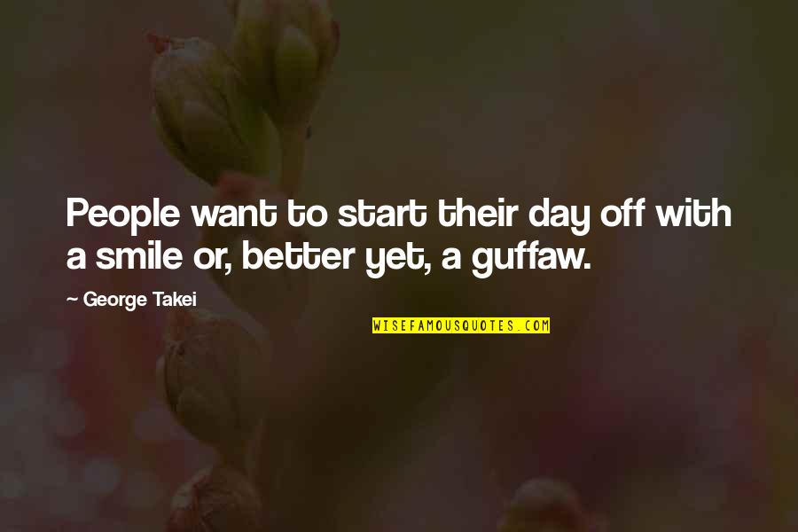 A Day Off Quotes By George Takei: People want to start their day off with