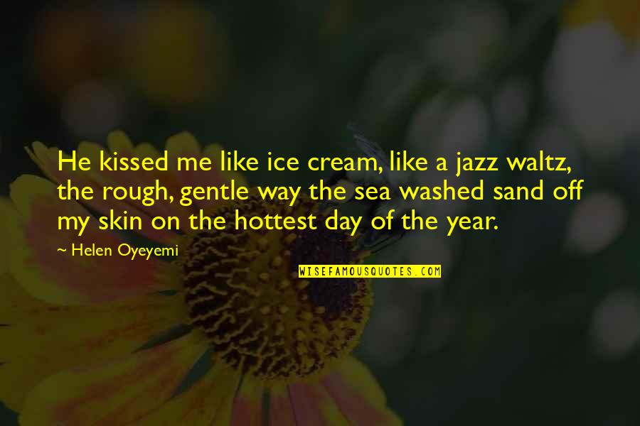 A Day Off Quotes By Helen Oyeyemi: He kissed me like ice cream, like a