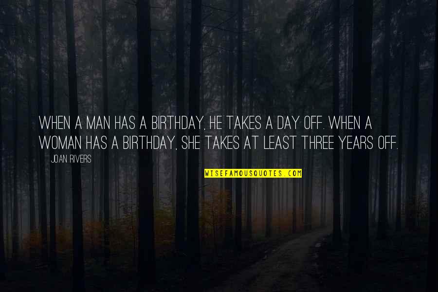 A Day Off Quotes By Joan Rivers: When a man has a birthday, he takes