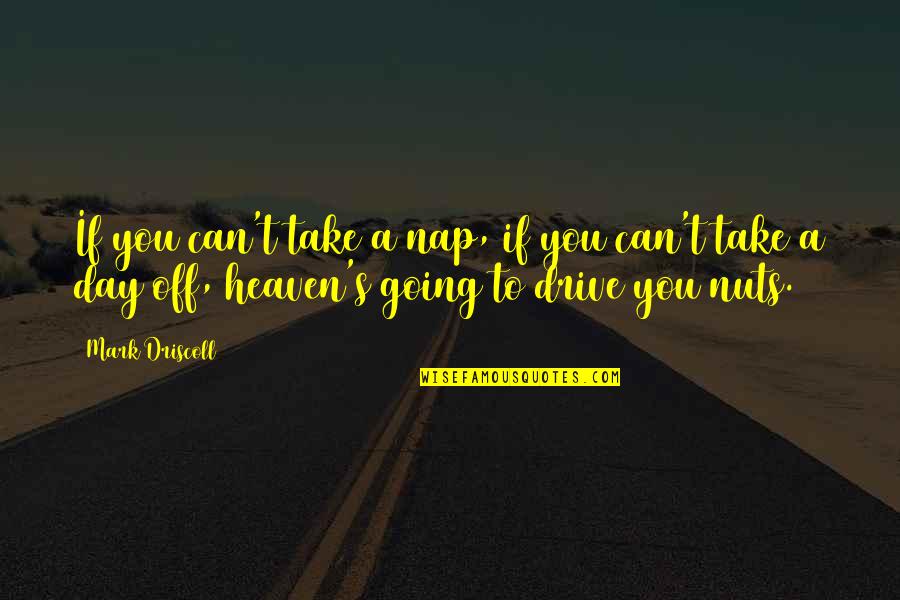 A Day Off Quotes By Mark Driscoll: If you can't take a nap, if you