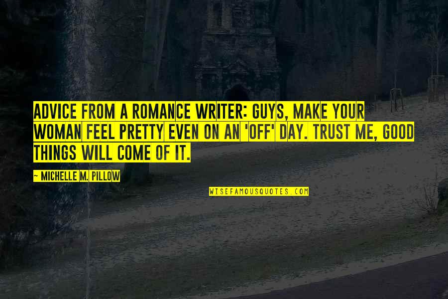 A Day Off Quotes By Michelle M. Pillow: Advice from a Romance Writer: Guys, make your