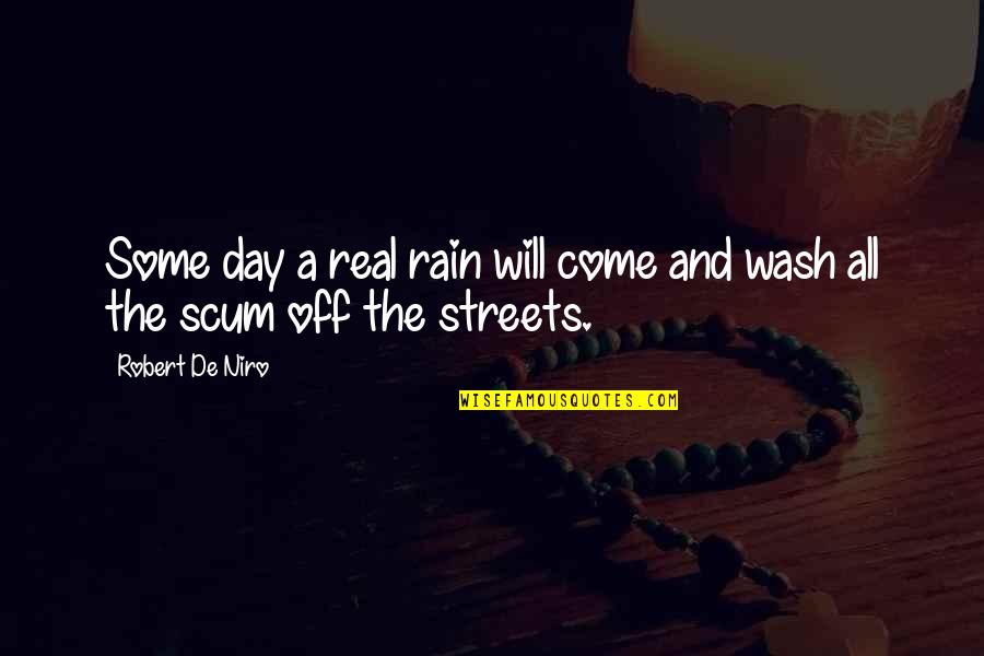 A Day Off Quotes By Robert De Niro: Some day a real rain will come and