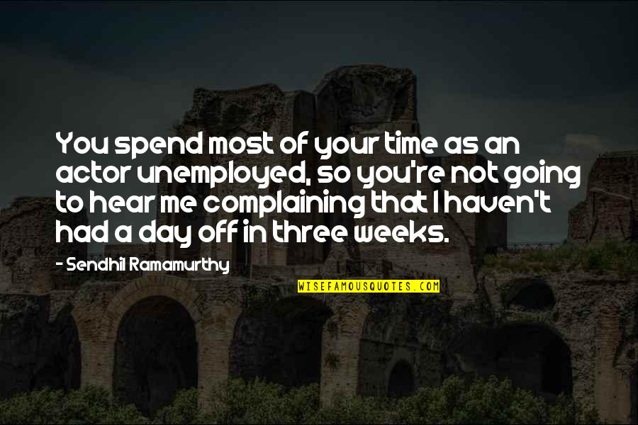 A Day Off Quotes By Sendhil Ramamurthy: You spend most of your time as an