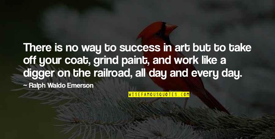 A Day Off Work Quotes By Ralph Waldo Emerson: There is no way to success in art