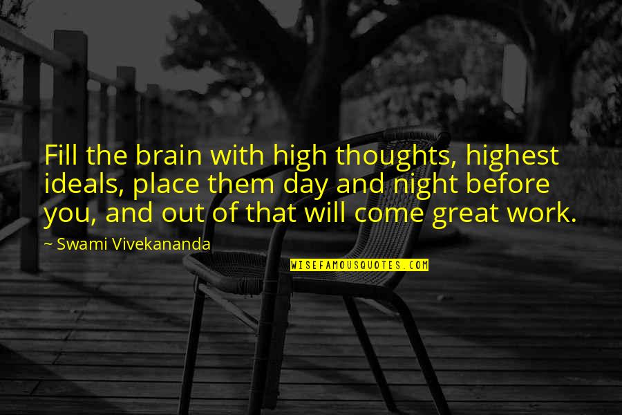 A Day Off Work Quotes By Swami Vivekananda: Fill the brain with high thoughts, highest ideals,