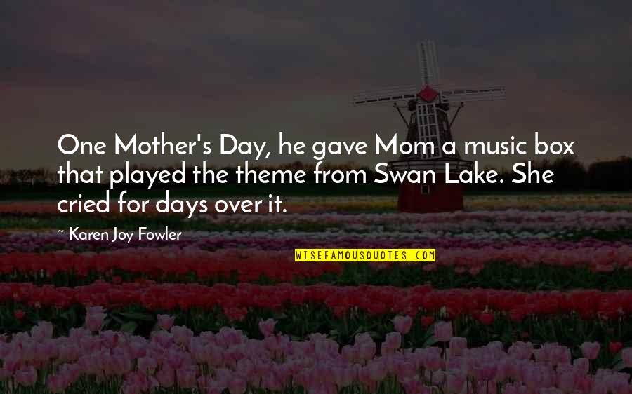A Day On The Lake Quotes By Karen Joy Fowler: One Mother's Day, he gave Mom a music