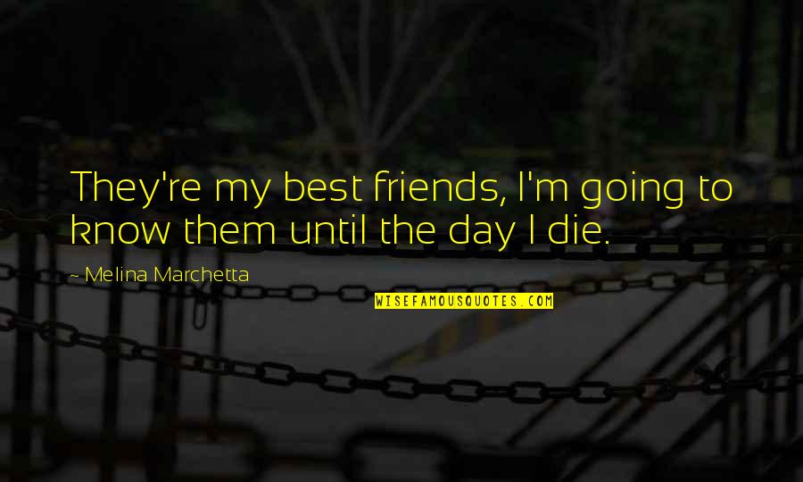 A Day Out With Friends Quotes By Melina Marchetta: They're my best friends, I'm going to know