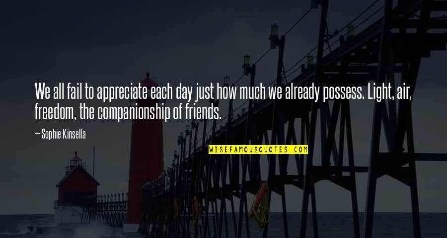 A Day Out With Friends Quotes By Sophie Kinsella: We all fail to appreciate each day just