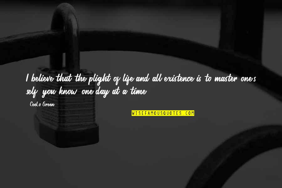 A Day To Believe Quotes By CeeLo Green: I believe that the plight of life and A Day To Believe Quotes By CeeLo Green: I believe that the plight of life and