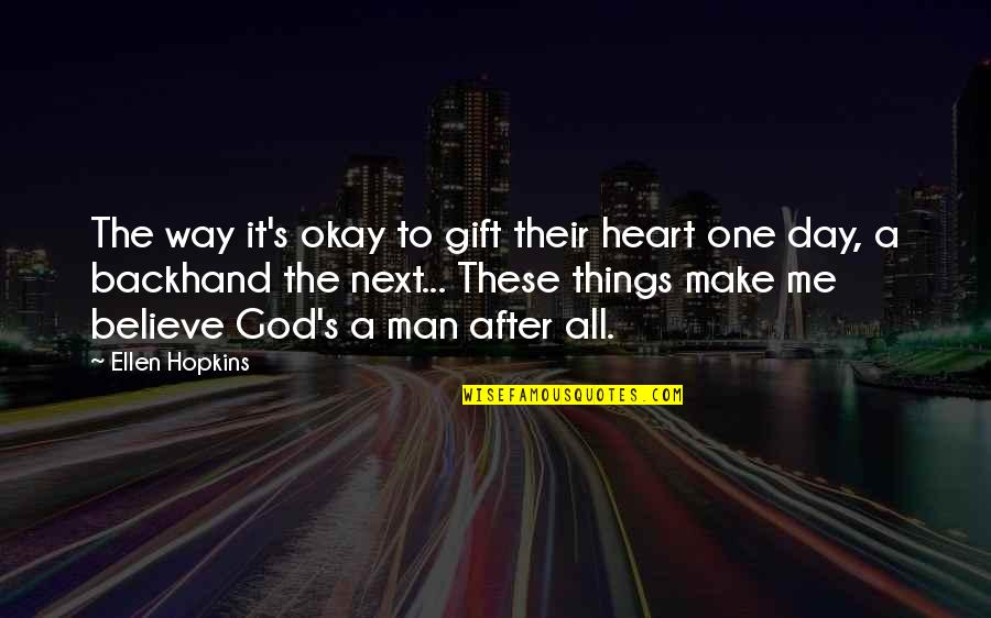 A Day To Believe Quotes By Ellen Hopkins: The way it's okay to gift their heart A Day To Believe Quotes By Ellen Hopkins: The way it's okay to gift their heart