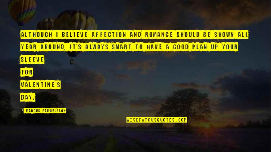 A Day To Believe Quotes By Marcus Samuelsson: Although I believe affection and romance should be A Day To Believe Quotes By Marcus Samuelsson: Although I believe affection and romance should be