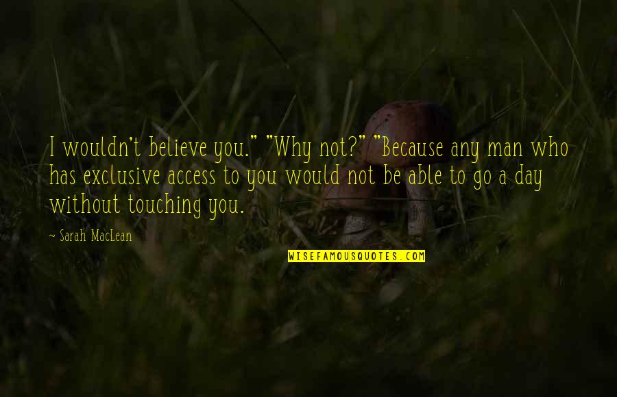 A Day To Believe Quotes By Sarah MacLean: I wouldn't believe you." "Why not?" "Because any A Day To Believe Quotes By Sarah MacLean: I wouldn't believe you." "Why not?" "Because any